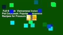 Full E-book  Vietnamese Instant Pot Cookbook: Popular Vietnamese Recipes for Pressure Cooker.