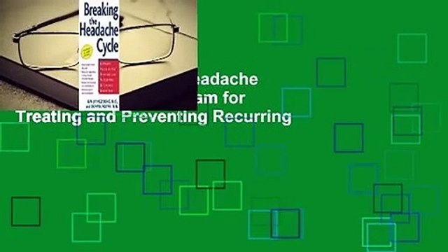 [Read] Breaking the Headache Cycle: A Proven Program for Treating and Preventing Recurring