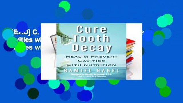 [READ] Cure Tooth Decay: Heal and Prevent Cavities with Nutrition: Heal and Prevent Cavities with