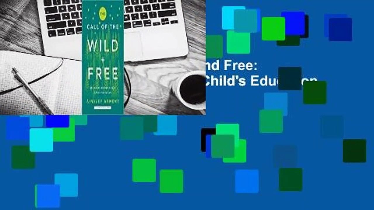 Online The Call of the Wild and Free: Reclaiming Wonder in Your Child's Education  For Online