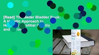 [Read] The Better Bladder Book: A Holistic Approach to Healing Interstitial Cystitis and Chronic