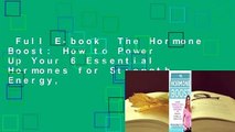 Full E-book  The Hormone Boost: How to Power Up Your 6 Essential Hormones for Strength, Energy,
