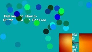 Full version  How to Skimm Your Life  For Free