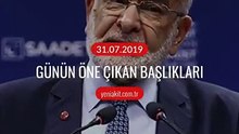 Günün öne çıkan başlıkları - 31 Temmuz 2019 Çarşamba