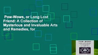 Pow-Wows, or Long Lost Friend: A Collection of Mysterious and Invaluable Arts and Remedies, for