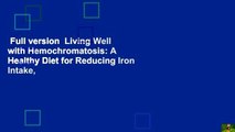 Full version  Living Well with Hemochromatosis: A Healthy Diet for Reducing Iron Intake,