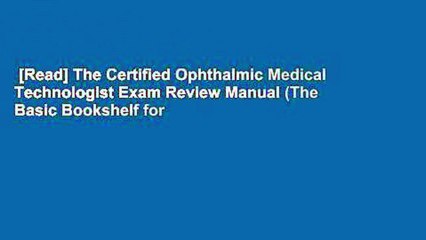 [Read] The Certified Ophthalmic Medical Technologist Exam Review Manual (The Basic Bookshelf for