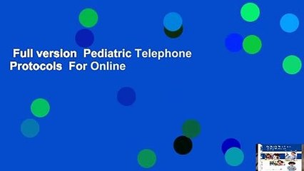 Full version  Pediatric Telephone Protocols  For Online