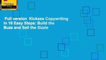 Full version  Kickass Copywriting in 10 Easy Steps: Build the Buzz and Sell the Sizzle