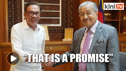 Dr Mahathir: I'll keep my promise