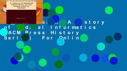Full version  A History of Medical Informatics (ACM Press History Series)  For Online