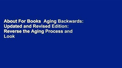 About For Books  Aging Backwards: Updated and Revised Edition: Reverse the Aging Process and Look