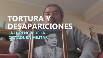 Desapariciones y tortura: la herencia de la dictadura militar en Chile