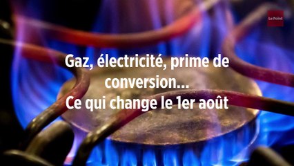 Gaz, électricité, prime de conversion... Ce qui va changer le 1er août