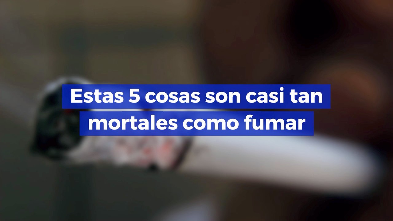 Estas 5 cosas son casi tan mortales como fumar