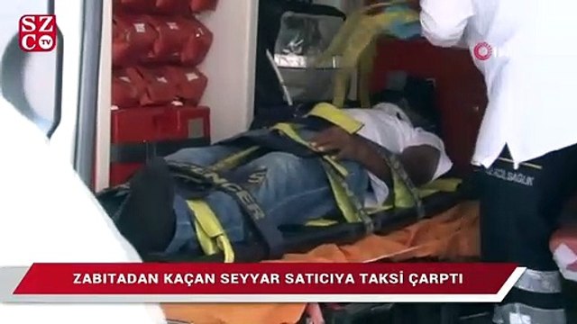 Zabıtadan kaçan seyyar satıcıya taksi çarptı