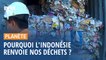 Pourquoi l'Indonésie renvoie deux conteneurs de déchets plastiques à la France ?