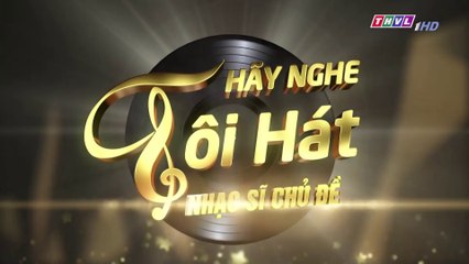 Hãy Nghe Tôi Hát 2019 - Tập 15 Phần 1 THVL 31/07/2019