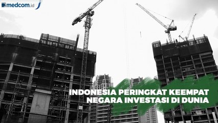 Indonesia Menduduki Peringkat Keempat Negara untuk Investasi di Dunia