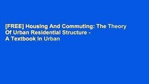 [FREE] Housing And Commuting: The Theory Of Urban Residential Structure - A Textbook In Urban