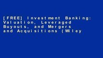 [FREE] Investment Banking: Valuation, Leveraged Buyouts, and Mergers and Acquisitions (Wiley