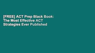 [FREE] ACT Prep Black Book: The Most Effective ACT Strategies Ever Published