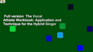 Full version  The Vocal Athlete Workbook: Application and Technique for the Hybrid Singer