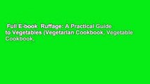 Full E-book  Ruffage: A Practical Guide to Vegetables (Vegetarian Cookbook, Vegetable Cookbook,