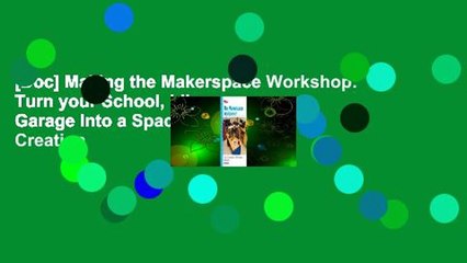 [Doc] Making the Makerspace Workshop: Turn your School, Library or Garage Into a Space for Creation