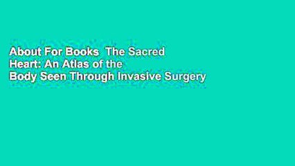 About For Books  The Sacred Heart: An Atlas of the Body Seen Through Invasive Surgery  For Free