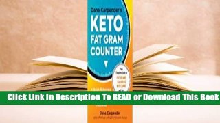 [Read] Dana Carpender's Keto Fat Gram Counter: The Quick-Reference Guide to Balancing Your Macros