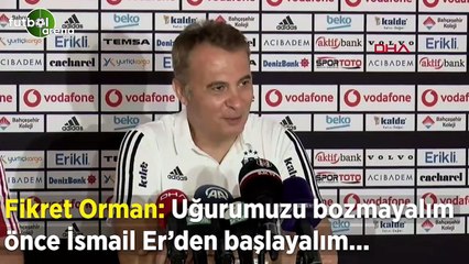 Fikret Orman: basın toplantısında İsmail Er'e takıldı! "Uğurumuzu bozmayalım.."