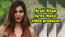 'Bigg Boss' star Arshi Khan turns music video producer