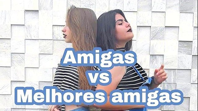 Amigas vs Melhores amigas