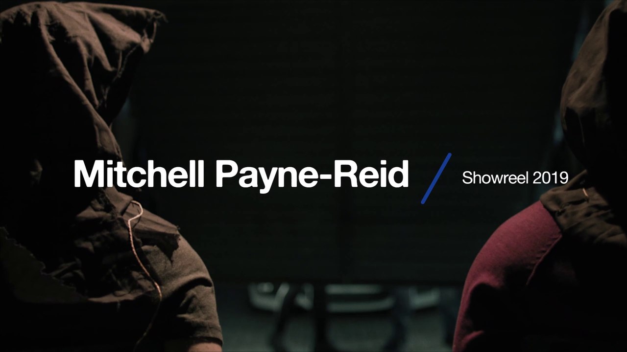 Showreel_2019_Mitchell Payne-Reid