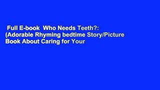 Full E-book  Who Needs Teeth?: (Adorable Rhyming bedtime Story/Picture Book About Caring for Your