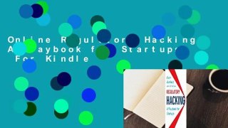 Online Regulatory Hacking: A Playbook for Startups  For Kindle