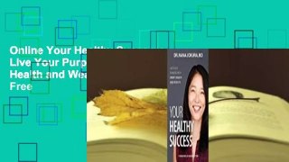 Online Your Healthy Success: Live Your Purpose with Great Health and Wealth  For Free