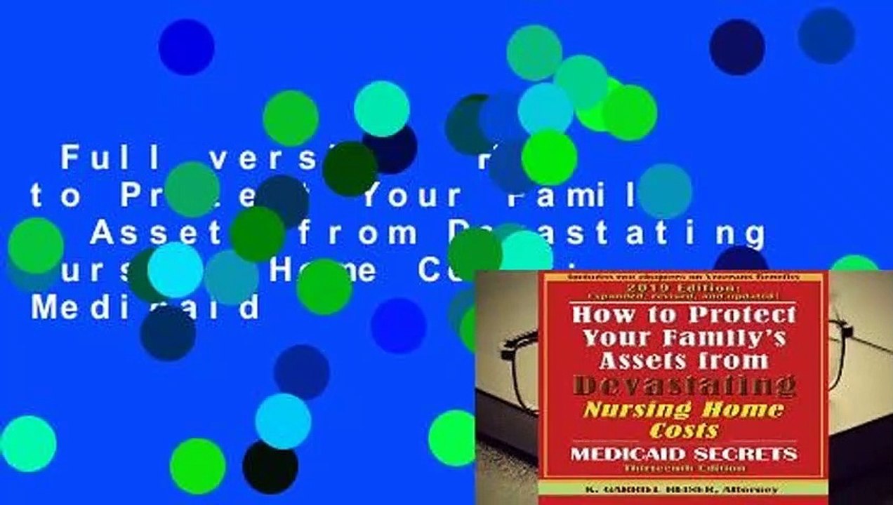 Full version  How to Protect Your Family s Assets from Devastating Nursing Home Costs: Medicaid