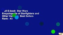 Full E-book  Star Wars Encyclopedia of Starfighters and Other Vehicles  Best Sellers Rank : #3