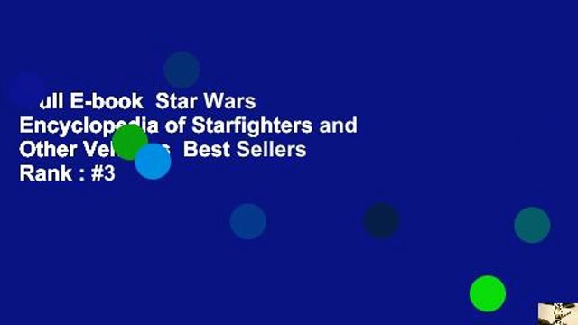 Full E-book Star Wars Encyclopedia of Starfighters and Other Vehicles Best Sellers Rank : #3