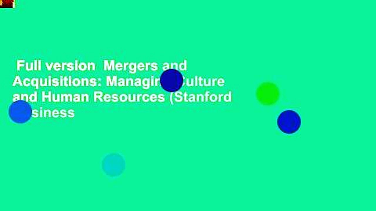 Full version  Mergers and Acquisitions: Managing Culture and Human Resources (Stanford Business