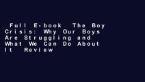 Full E-book  The Boy Crisis: Why Our Boys Are Struggling and What We Can Do About It  Review