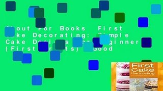 About For Books  First Cake Decorating: Simple Cake Designs for Beginners (First Crafts) (Good