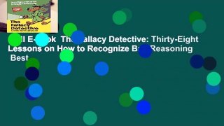 Full E-book  The Fallacy Detective: Thirty-Eight Lessons on How to Recognize Bad Reasoning  Best
