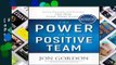 [FREE] The Power of a Positive Team: Proven Principles and Practices that Make Great Teams Great