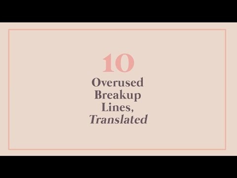 10 Overused Breakup Lines, Translated