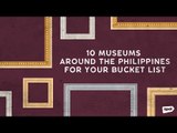 10 Museums Around The Philippines For Your Bucketlist