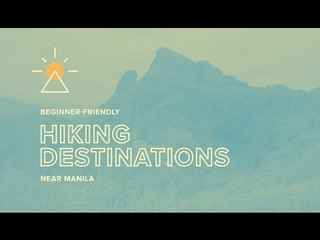 10 Beginner Friendly Hiking Destinations Near Manila