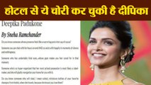 Deepika Padukone steals this special thing from Hotels | FilmiBeat